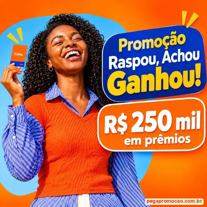 Arte da promoção Raspou, Achou, Ganhou da Lojas Torra com R$ 250 mil em prêmios