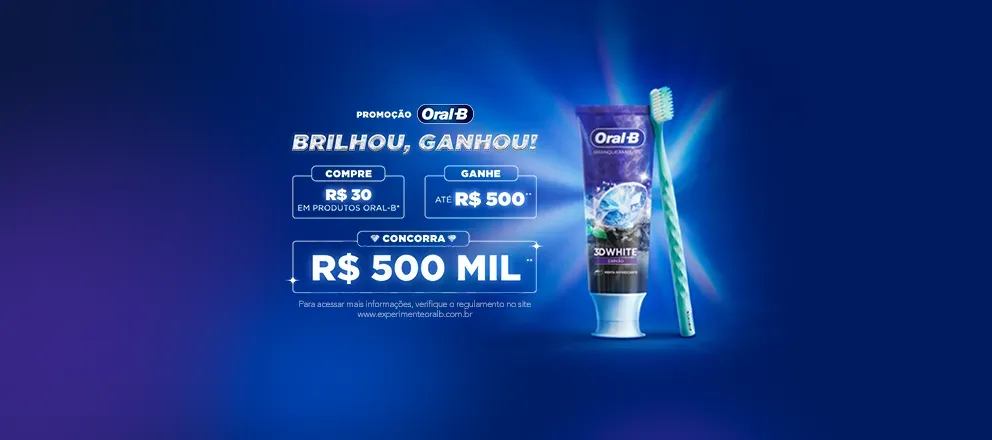 Promoção Oral-B Brilhou, Ganhou: compre R$ 30, ganhe até R$ 500 e concorra a R$ 500 mil